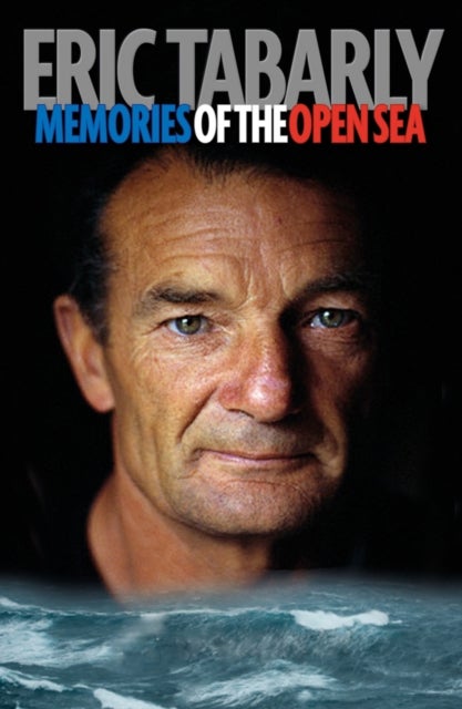 Eric Tabarly: Memories of the Open Sea - Memories of the Open Sea