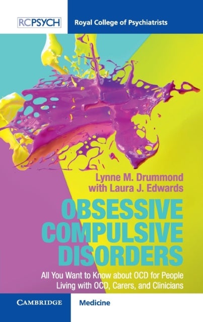 Obsessive Compulsive Disorder - All You Want to Know about OCD for People Living with OCD, Carers, and Clinicians