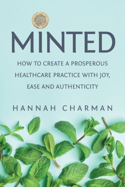 Minted - How To Create A Prosperous Healthcare Practice with Joy, Ease and Authenticity