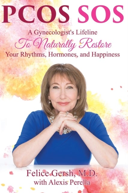 Pcos SOS - A Gynecologist's Lifeline To Naturally Restore Your Rhythms, Hormones, and Happiness