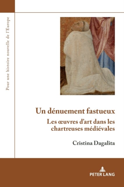 Un dénuement fastueux - Les oeuvres d'art dans les chartreuses medievales