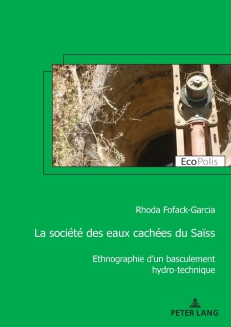 La societe des eaux cachees du Saiss; Ethnographie d'un basculement hydro-technique - Ethnographie d'un basculement hydro-technique
