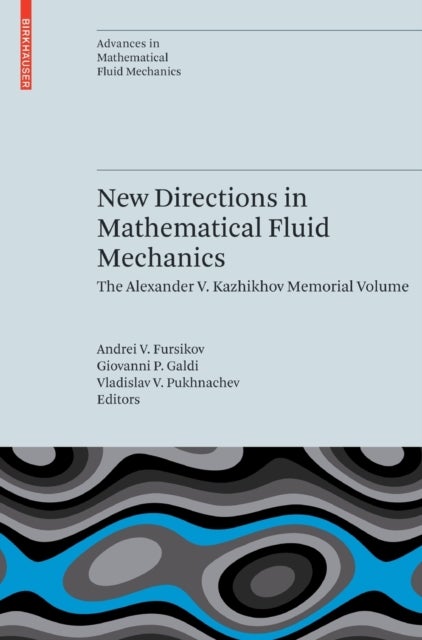 New Directions in Mathematical Fluid Mechanics - The Alexander V. Kazhikhov Memorial Volume