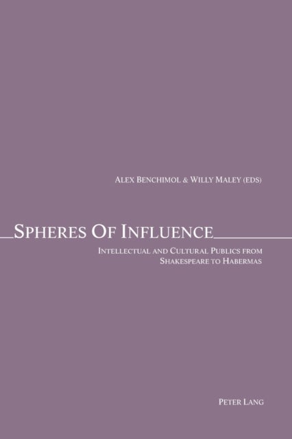 Spheres of Influence - Intellectual and Cultural Publics from Shakespeare to Habermas