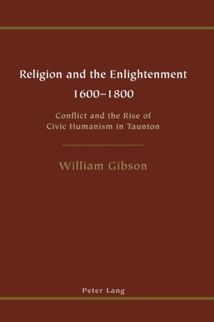 Religion and the Enlightenment - 1600-1800 - 1600 to 1800 Conflict and the Rise of Civic Humanism in Taunton