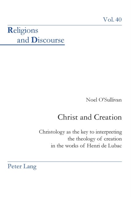 Christ and Creation - Christology as the key to interpreting the theology of creation in the works of Henri de Lubac