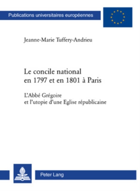 Le concile national en 1797 et en 1801 à Paris - L'Abbe Gregoire Et l'Utopie d'Une Eglise Republicaine