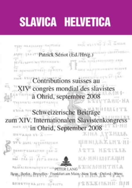 Contributions suisses au XIV e  congrès mondial des slavistes à Ohrid, septembre 2008- Schweizerische Beitraege zum XIV. Internationalen Slavistenkongress in Ohrid, September 2008