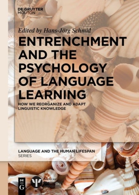 Entrenchment and the Psychology of Language Learning - How We Reorganize and Adapt Linguistic Knowledge