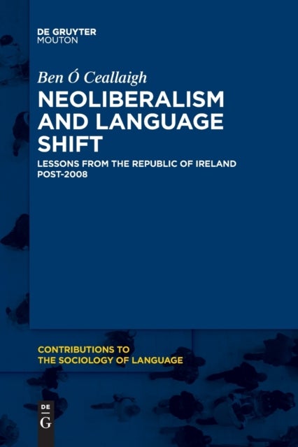 Neoliberalism and Language Shift - Lessons from the Republic of Ireland Post-2008