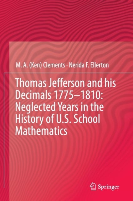 Thomas Jefferson and his Decimals 1775¿1810: Neglected Years in the History of U.S. School Mathemati