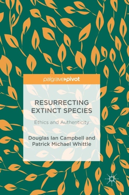 Resurrecting Extinct Species - Ethics and Authenticity