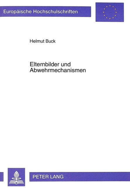 Elternbilder Und Abwehrmechanismen - Eine Empirische Untersuchung Anhand Des Gießen-Tests Und Des Abwehr-Computer-Tests