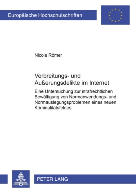 Verbreitungs- und Aeußerungsdelikte im Internet - Eine Untersuchung zur strafrechtlichen Bewaeltigung von Normanwendungs- und Normauslegungsproblemen eines neuen Kriminalitaetsfeldes