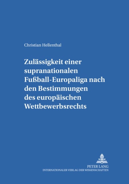Zulaessigkeit einer supranationalen Fuball-Europaliga nach den Bestimmungen des europaeischen Wettbe