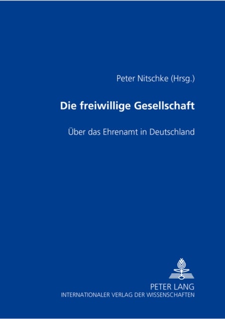 Die freiwillige Gesellschaft - Ueber Das Ehrenamt in Deutschland