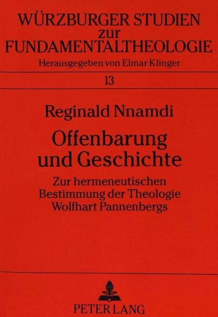 Offenbarung Und Geschichte - Zur Hermeneutischen Bestimmung Der Theologie Wolfhart Pannenbergs