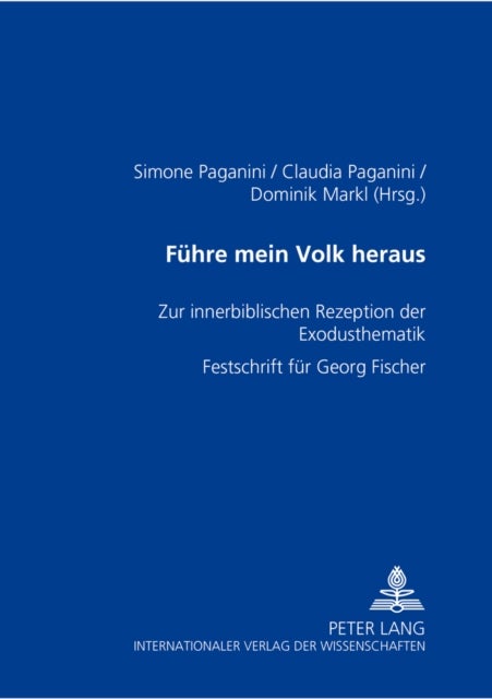 Fuehre mein Volk heraus - Zur Innerbiblischen Rezeption Der Exodusthematik- Festschrift Fuer Georg Fischer