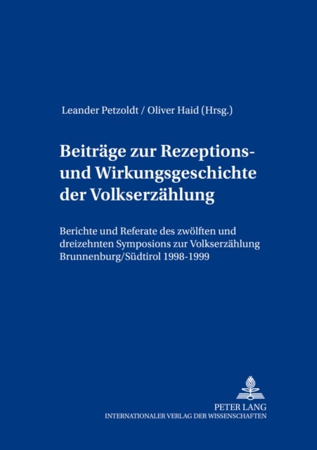 Beitraege zur Rezeptions- und Wirkungsgeschichte der Volkserzaehlung - Berichte Und Referate Des Zwoelften Und Dreizehnten Symposions Zur Volkserzaehlung, Brunnenburg/Suedtirol 1998-1999