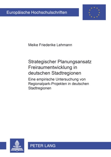 Strategischer Planungsansatz- «Freiraumentwicklung in deutschen Stadtregionen» - Eine empirische Untersuchung von Regionalpark-Projekten in deutschen Stadtregionen