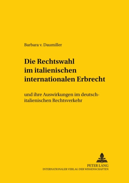 Die Rechtswahl im italienischen internationalen Erbrecht - Und Ihre Auswirkungen Im Deutsch-Italienischen Rechtsverkehr