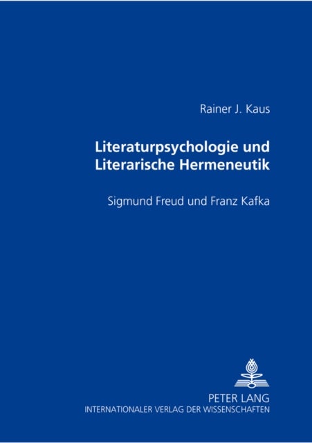 Literaturpsychologie und Literarische Hermeneutik - Sigmund Freud Und Franz Kafka