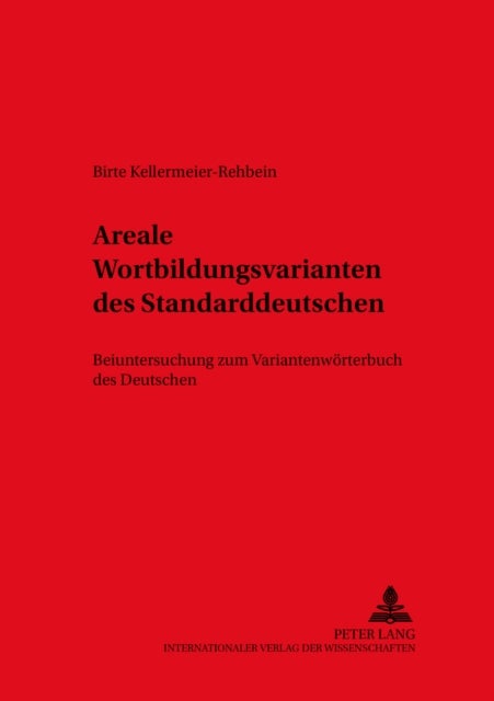 Areale Wortbildungsvarianten des Standarddeutschen - Beiuntersuchung zum "Variantenwoerterbuch des Deutschen"