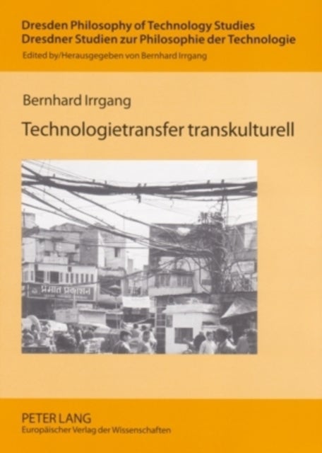 Technologietransfer transkulturell - Komparative Hermeneutik von Technik in Europa, Indien und China