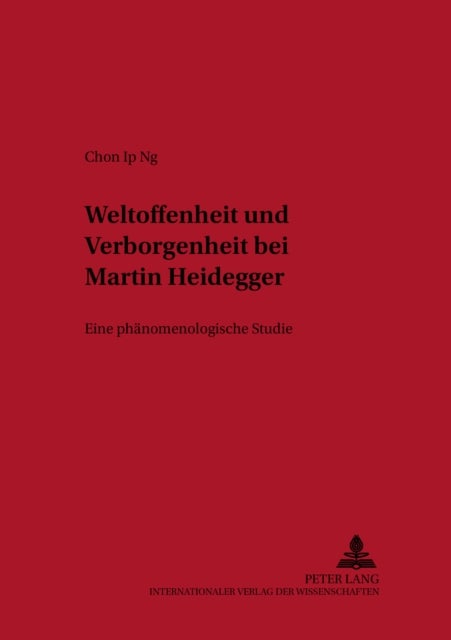 Weltoffenheit Und Verborgenheit Bei Martin Heidegger - Eine Phaenomenologische Studie