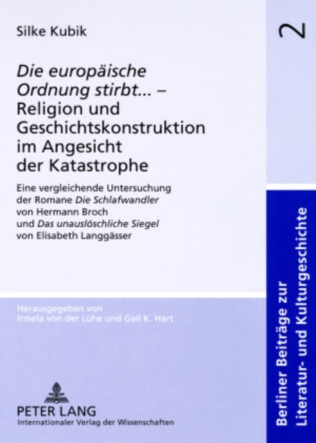 «Die europaeische Ordnung stirbt»... - Religion und Geschichtskonstruktion im Angesicht der Katastrophe - Eine vergleichende Untersuchung der Romane «Die Schlafwandler» von Hermann Broch und «Das unausloeschliche Siegel» von Elisabeth Langgaesser