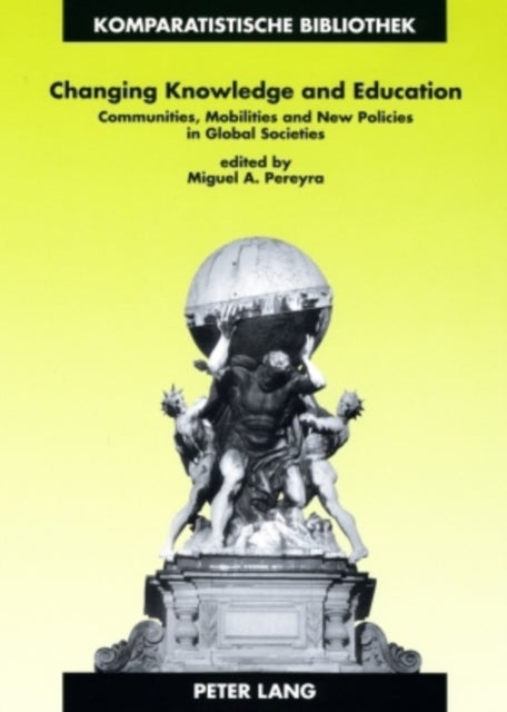 Changing Knowledge and Education - Communities, Mobilities and New Policies in Global Societies