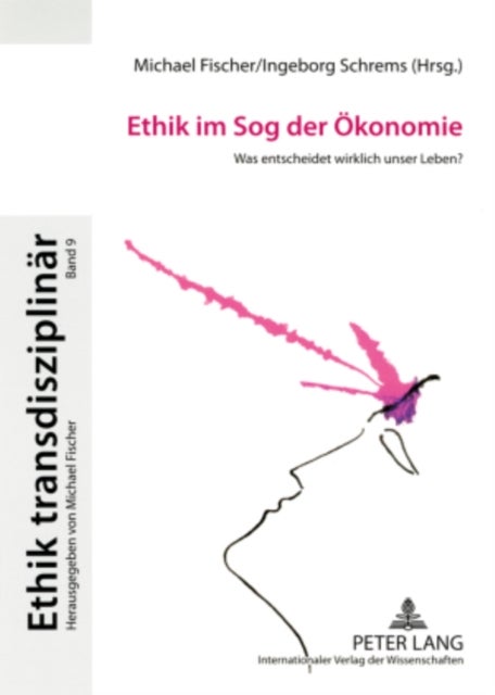 Ethik im Sog der Oekonomie - Was Entscheidet Wirklich Unser Leben?