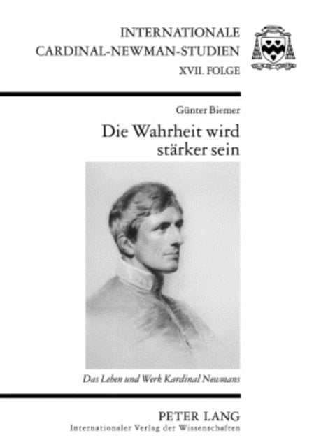 Die Wahrheit Wird Staerker Sein - Das Leben Und Werk Kardinal Newmans