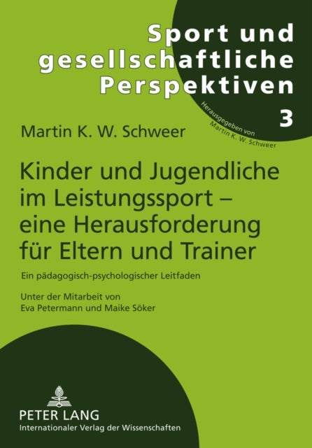 Kinder Und Jugendliche Im Leistungssport - Eine Herausforderung Fuer Eltern Und Trainer - Ein Paedagogisch-Psychologischer Leitfaden. 2., Vollstaendig Ueberarbeitete Und Erweiterte Auflage. Unter Mitarbeit Von Eva Petermann, Maike Soeker Und Philipp Ziro