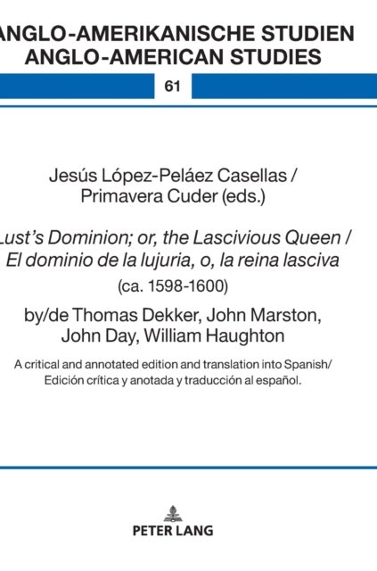Lust''s Dominion; or, the Lascivious Queen / El dominio de la lujuria, o, la reina lasciva (ca. 1598-1600), by/de Thomas Dekker, John Marston, John Day, William Haughton