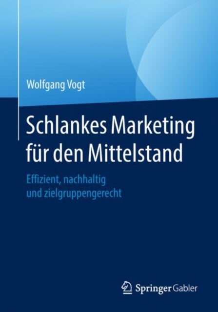 Schlankes Marketing für den Mittelstand - Effizient, nachhaltig und zielgruppengerecht