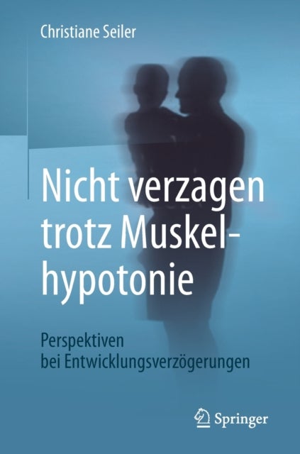 Nicht Verzagen Trotz Muskelhypotonie - Perspektiven bei Entwicklungsverzogerungen