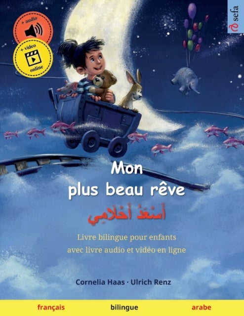 Mon plus beau reve - أَسْعَدُ أَحْلَامِي (francais - arabe) - Livre bilingue pour enfants a partir de 2-3 ans, avec audio et video