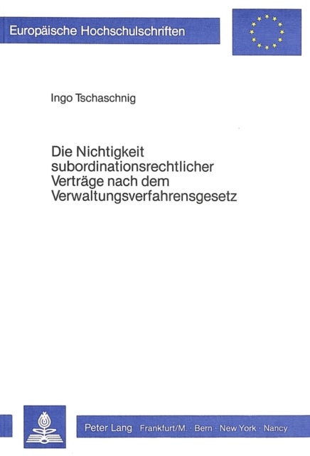 Die Nichtigkeit subordinationsrechtlicher Vertraege nach dem Verwaltungsverfahrensgesetz - Die 54 ff VwVfG im Spannungsfeld von Vertragsfreiheit und Legalitaetsprinzip.