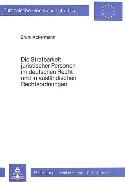 Die Strafbarkeit juristischer Personen im deutschen Recht und in auslaendischen Rechtsordnungen