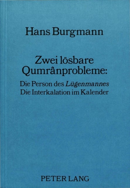 Zwei loesbare Qumrânprobleme: - Die Person des «Luegenmannes»- Die Interkalation im Kalender
