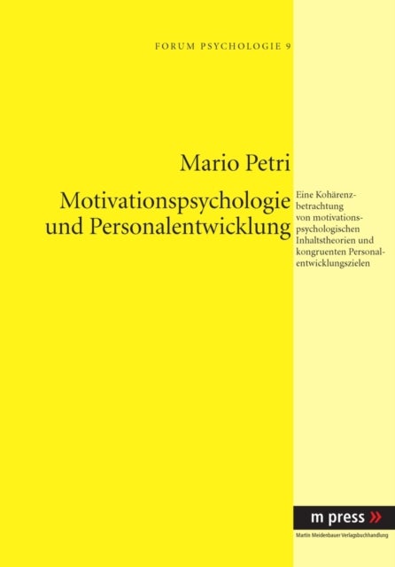 Motivationspsychologie und Personalentwicklung - Eine Kohaerenzbetrachtung Von Motivationspsychologischen Inhaltstheorien Und Kongruenten Personalentwicklungszielen