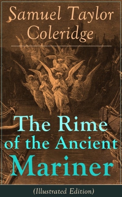 The Rime of the Ancient Mariner (Illustrated Edition) - The Most Famous Poem of the English literary critic, poet and philosopher, author of Kubla Khan, Christabel, Lyrical Ballads, Conversation Poems, Biographia Literaria, Anima Poetae, Aids to Reflection