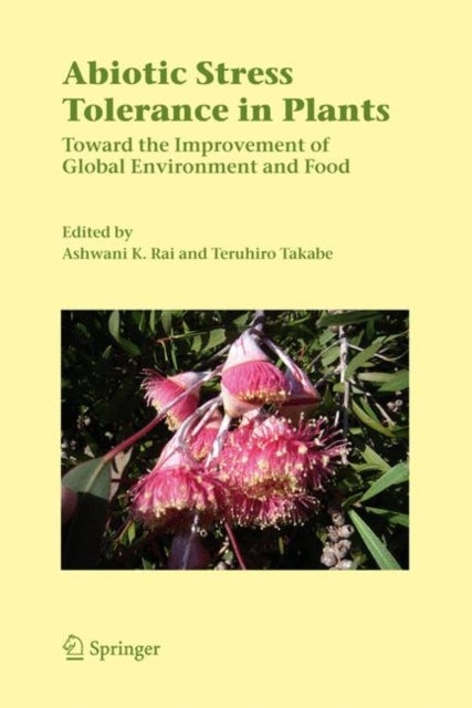 Abiotic Stress Tolerance in Plants - Toward the Improvement of Global Environment and Food