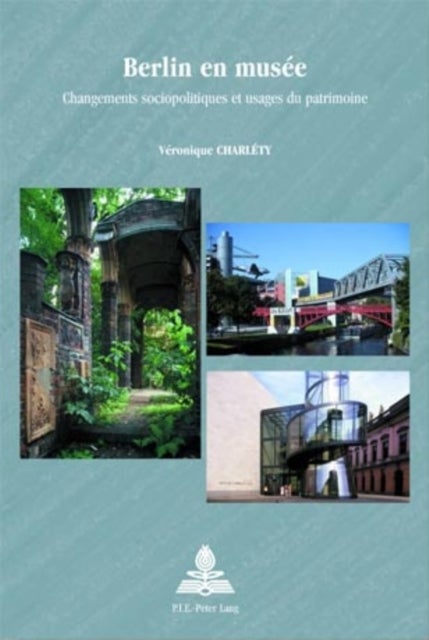 Berlin en musée - Changements sociopolitiques et usages du patrimoine