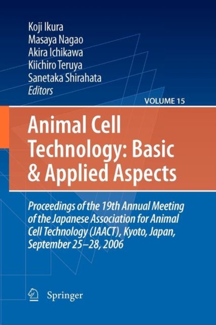 Animal Cell Technology - Proceedings of the 19th Annual Meeting of the Japanese Association for Animal Cell Technology (JAACT), Kyoto, Japan, September 25-28, 2006
