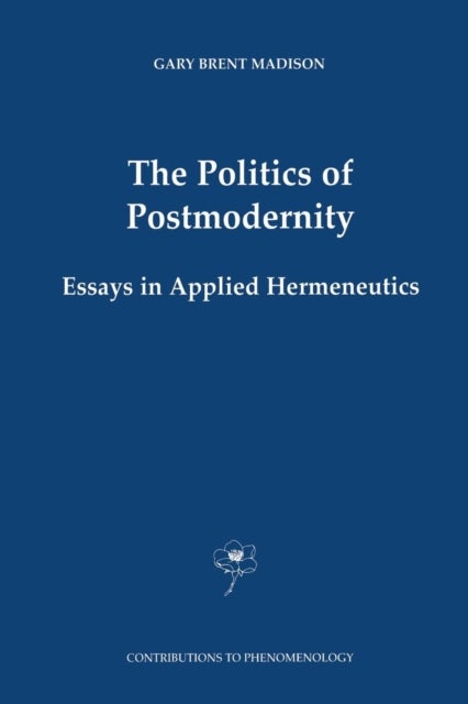 The Politics of Postmodernity - Essays in Applied Hermeneutics