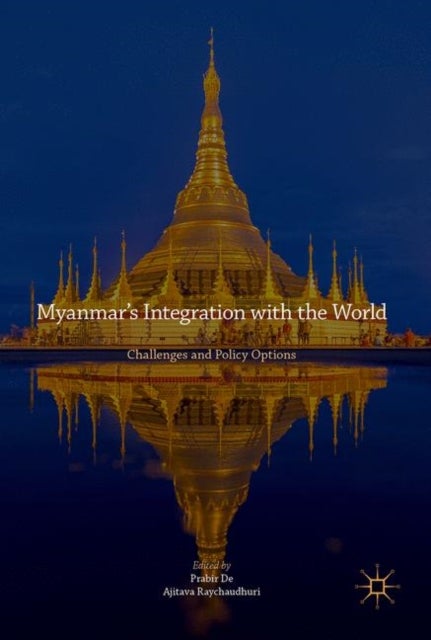 Myanmar¿s Integration with the World - Challenges and Policy Options