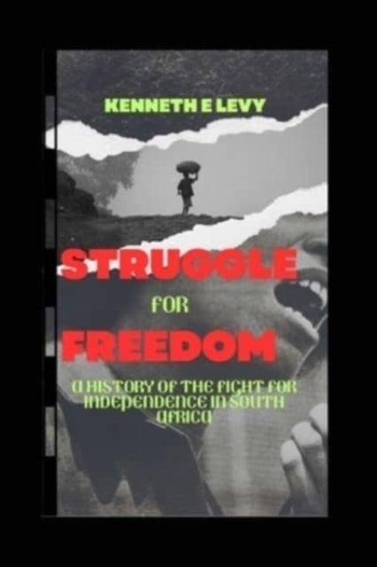 Struggle for Freedom - Struggle for Freedom: A History of the Fight for Independence in South Africa
