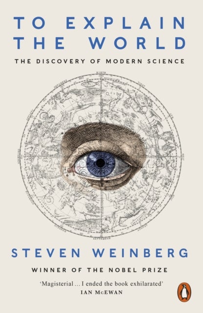 To Explain the World - The Discovery of Modern Science